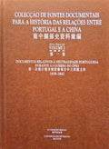 COLECÇÃO DE FONTES DOCUMENTAIS PARA A HISTÓRIA DAS RELAÇÕES ENTRE PORTUGAL E A CHINA.