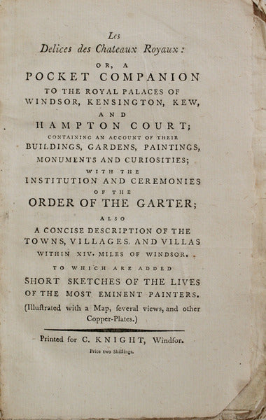LES DELICES DES CHATEAUX ROYAUX: OR, A POCKET COMPANION TO THE ROYAL PALACES OF WINDSOR, KENSINGTON, KEW, AND HAMPTON COURT;