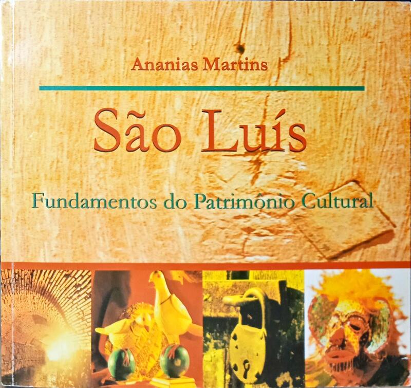 SÃO LUÍS, FUNDAMENTOS DO PATRIMÔNIO CULTURAL SÉCULOS XVII, XVIII E XIX.