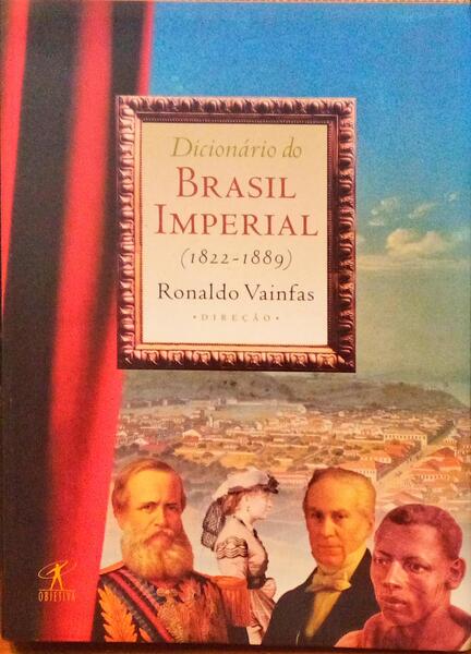 DICIONÁRIO DO BRASIL IMPERIAL 1822-1889.