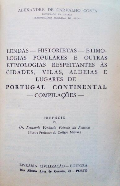 LENDAS, HISTORIETAS, ETIMOLOGIAS POPULARES E OUTRAS ETIMOLOGIAS RESPEITANTES ÀS CIDADES, VILAS, ALDEIAS E LUGARES DE PORTUGAL CONTINENTAL.