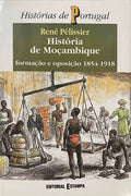 PÉLISSIER. (René) HISTÓRIA DE MOÇAMBIQUE: FORMAÇÃO E OPOSIÇÃO 1854-1918. [VOLUME I]