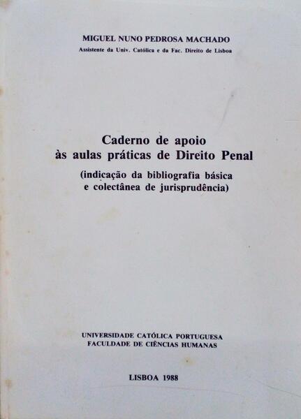 PEDROSA MACHADO. (Miguel Nuno) CADERNO DE APOIO ÀS AULAS PRÁTICAS DE DIREITO PENAL.