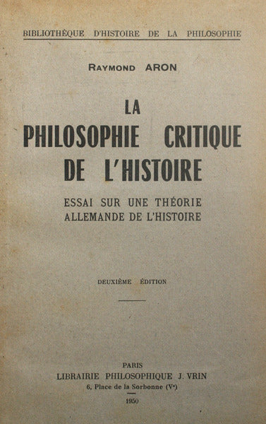 ARON. (Raymond) LA PHILOSOPHIE CRITIQUE DE L'HISTOIRE.