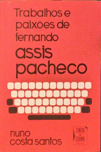 COSTA SANTOS. (Nuno) TRABALHOS E PAIXÕES DE FERNANDO ASSIS PACHECO.