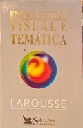 ENCICLOPÉDIA VISUAL E TEMÁTICA: LAROUSSE. [1.ª EDIÇÃO]