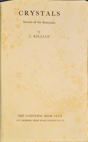 KILLIAN. (J.) CRYSTALS, SECRETS OF THE INORGANIC.