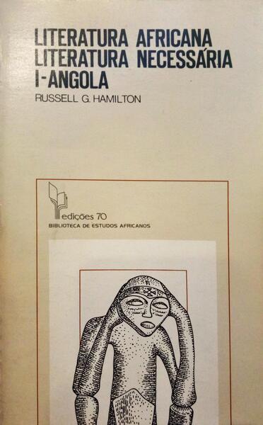 HAMILTON. (Russel G.) LITERATURA AFRICANA. LITERATURA NECESSÁRIA, I - ANGOLA.