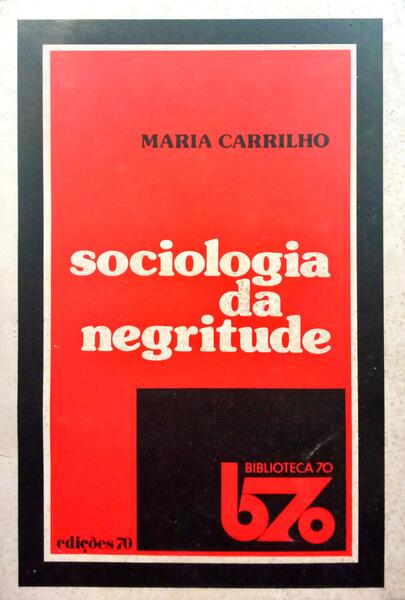 CARRILHO. (Maria) SOCIOLOGIA DA NEGRITUDE.