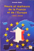JESSEL. (Jacques) HEURS ET MALHEURS DE LA FRANCE ET DE L'EUROPE 1945-2009.
