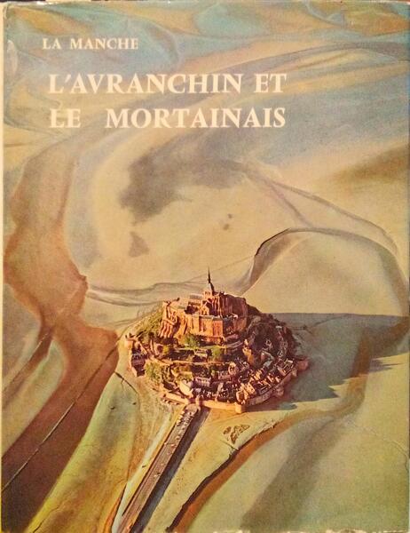 VAUTIER. (Geneviève) e outros. LA MANCHE, L'AVRANCHIN ET LE MORTAINAIS.