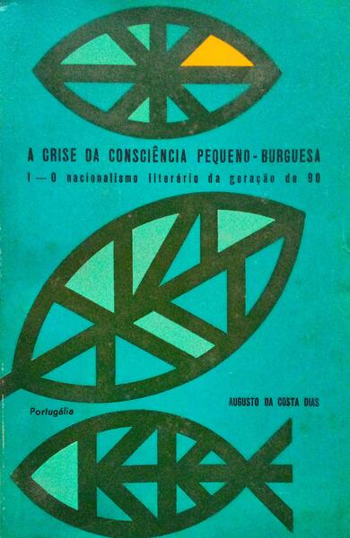COSTA DIAS. (Augusto da) A CRISE DA CONSCIÊNCIA PEQUENO-BURGUESA. [1.ª EDIÇÃO]