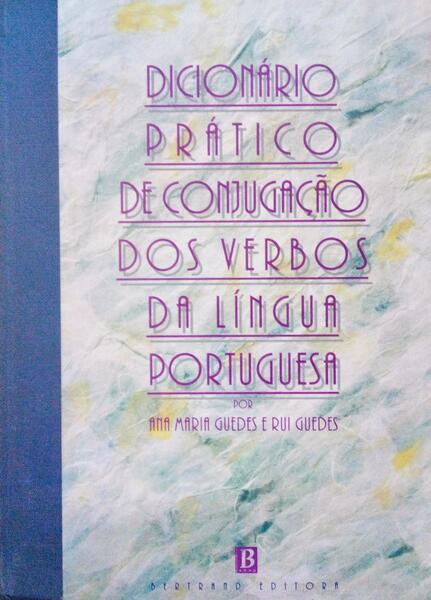 DICIONÃ?RIO PRÃ?TICO DE CONJUGAÇÃO DOS VERBOS DA LÃ?NGUA PORTUGUESA.