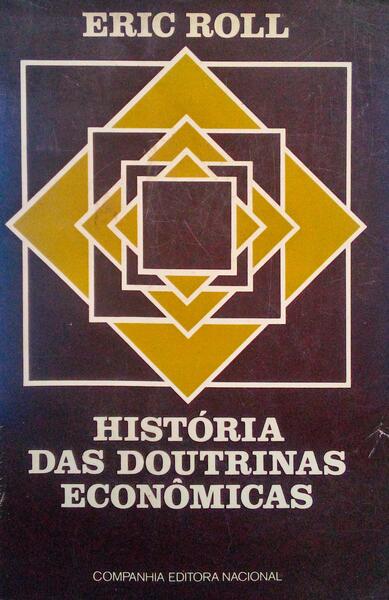 ROLL. (Eric) HISTÓRIA DAS DOUTRINAS ECONÔMICAS.