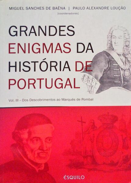 GRANDES ENIGMAS DA HISTÓRIA DE PORTUGAL. [VOL. III]