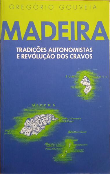 MADEIRA - TRADIÇÕES AUTONOMISTAS E REVÓLUÇÃO DOS CRAVOS.