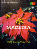 MADEIRA: UMA ILHA, UMA FLOR. [2.ª EDIÇÃO - 1982]