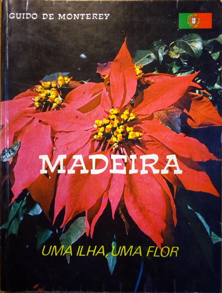 MADEIRA: UMA ILHA, UMA FLOR. [2.ª EDIÇÃO - 1982]