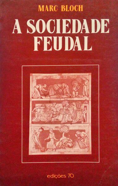 BLOCH. (Marc) A SOCIEDADE FEUDAL. [2.ª EDIÇÃO]