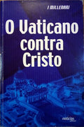 VATICANO (O) CONTRA CRISTO.