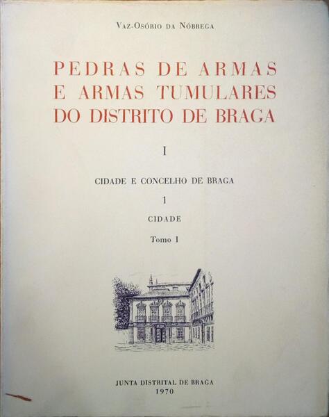 PEDRAS DE ARMAS E ARMAS TUMULARES DO DISTRITO DE BRAGA. [CIDADE E CONCELHO DE BRAGA]
