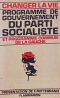 CHANGER LA VIE, PROGRAMME DE GOUVERNEMENT DU PARTI SOCIALISTE.
