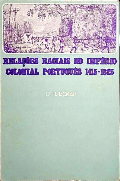 RELAÃ‡Ã•ES RACIAIS NO IMPÃ‰RIO COLONIAL PORTUGUÃŠS 1415-1825.