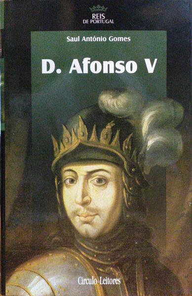 GOMES. (Saul António) D. AFONSO V: O AFRICANO.