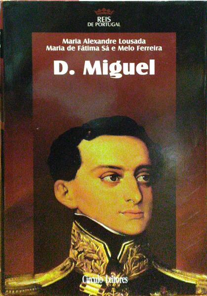 LOUSADA. (Maria Alexandre) e Maria de Fátima Sá e Melo Ferreira. D. MIGUEL.