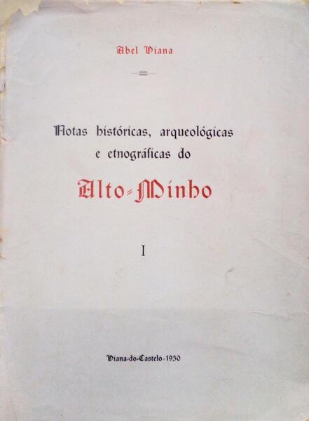 VIANA. (Abel) NOTAS HISTÓRICAS, ARQUEOLÓGICAS E ETNOGRÁFICAS DO ALTO-MINHO.