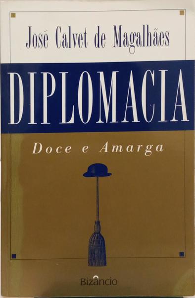 CALVET DE MAGALHÃES. (José) DIPLOMACIA DOCE E AMARGA.