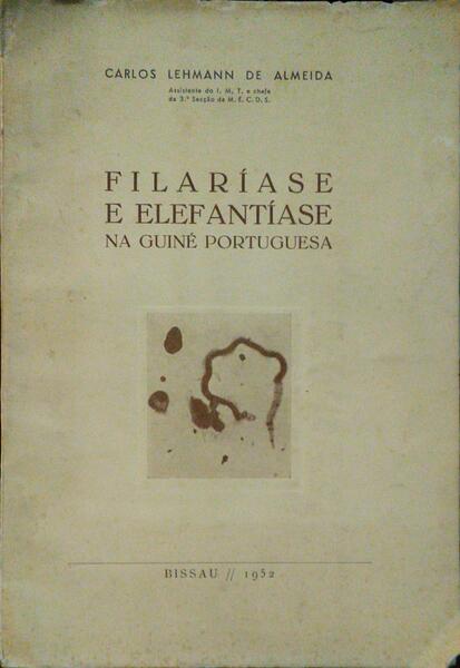 LEHMANN DE ALMEIDA. (Carlos) FILARÍASE E ELEFANTÍASE NA GUINÉ PORTUGUESA.