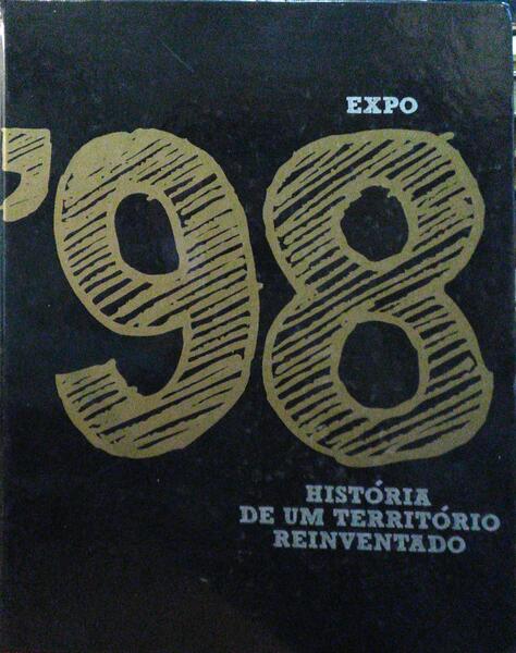 EXPO '98, HISTÓRIA DE UM TERRITÓRIO REINVENTADO.