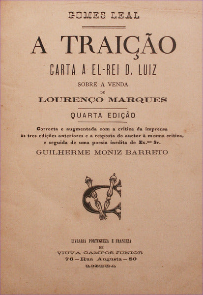 GOMES LEAL. (António) A TRAIÇÃO, CARTA A EL-REI D. LUIZ SOBRE A VENDA DE LOURENÇO MARQUES.