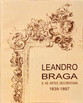 BEBIANO BRAGA. (Pedro) LEANDRO BRAGA E AS ARTES DECORATIVAS 1839-1897.