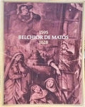 SERRÃO. (Vítor) BELCHIOR DE MATOS PINTOR DAS CALDAS DA RAINHA, 1595-1628.
