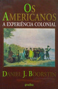 OS AMERICANOS: A EXPERIÊNCIA COLONIAL. [1.ª EDIÇÃO]