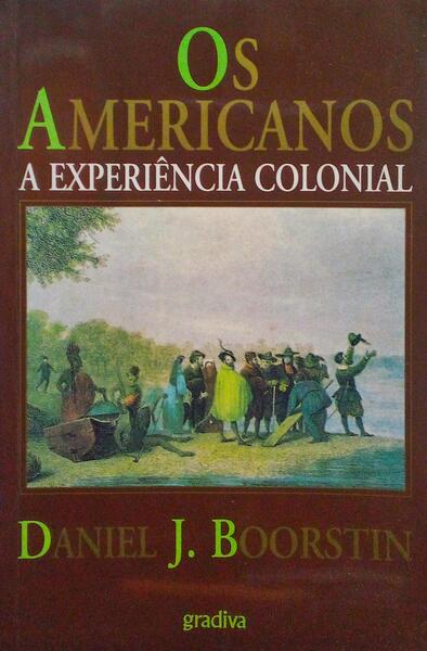 OS AMERICANOS: A EXPERIÊNCIA COLONIAL. [1.ª EDIÇÃO]
