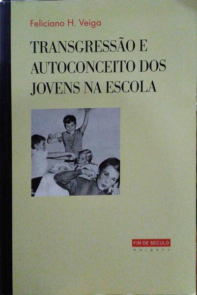 VEIGA. (Feliciano H.) TRANSGRESSÃO E AUTOCONCEITO DOS JOVENS NA ESCOLA.