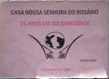 SILVA. (Eurico) CASA NOSSA SENHORA DO ROSÁRIO, 75 ANOS EM SOLIDARIEDADE.