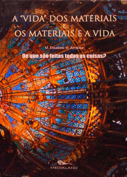A «VIDA» DOS MATERIAIS E OS MATERIAIS E A VIDA.