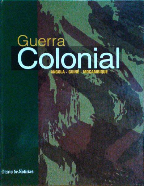 GUERRA COLONIAL: ANGOLA, GUINÉ, MOÇAMBIQUE.