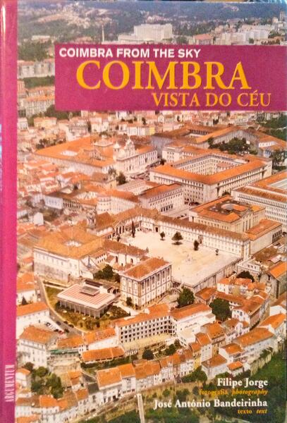 JORGE. (Filipe) e José António Bandeirinha. COIMBRA FROM THE SKY. COIMBRA VISTA DO CÉU.