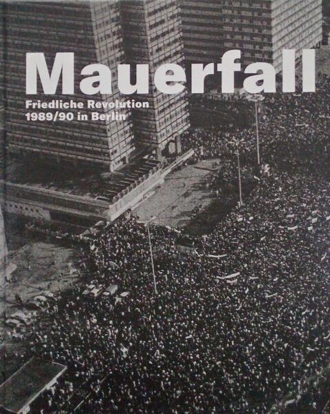 MAUERFALL - FRIEDLICHE REVOLUTION 1989/90 IN BERLIN.