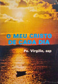 CIACCIO. (Padre Virgílio) O MEU CRISTO DE CADA DIA.