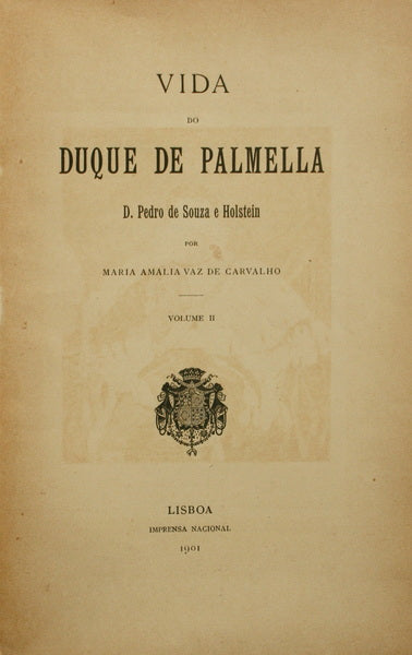 VAZ DE CARVALHO. (Maria Amália) VIDA DO DUQUE DE PALMELLA. [2 VOLUMES]