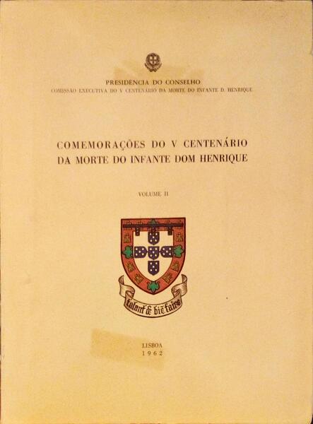COMEMORAÇÕES DO V CENTENÁRIO DA MORTE DO INFANTE DOM HENRIQUE. [VOLUME II]