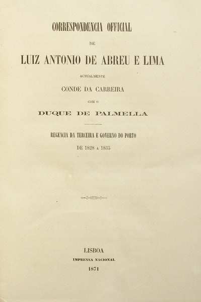 CORRESPONDENCIA OFFICIAL DE LUIZ ANTONIO DE ABREU E LIMA ACTUALMENTE CONDE DA CARREIRA COM O DUQUE DE PALMELLA.