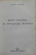 BREVE HISTÓRIA DA REVOLUÇÃO FRANCESA. [1.ª EDIÇÃO]