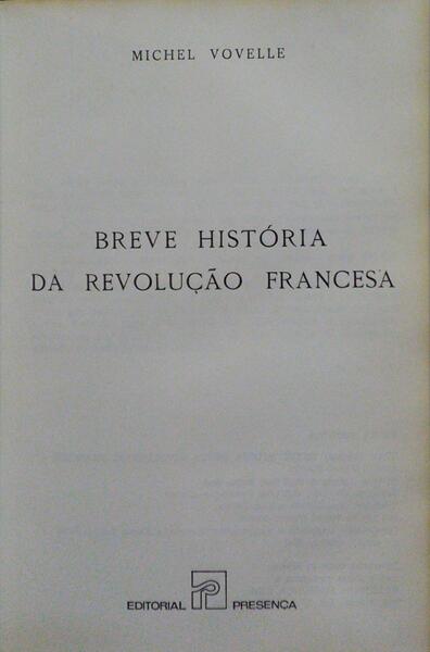 BREVE HISTÓRIA DA REVOLUÇÃO FRANCESA. [1.ª EDIÇÃO]